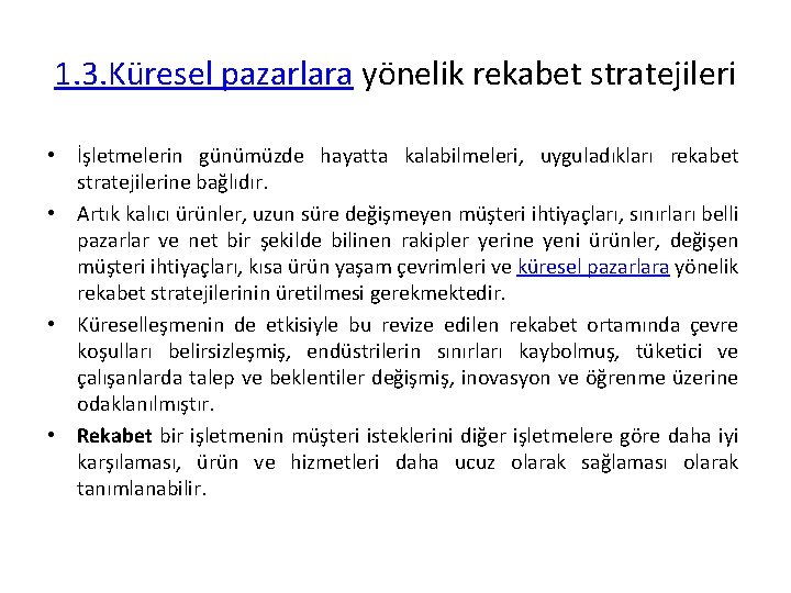 1. 3. Küresel pazarlara yönelik rekabet stratejileri • İşletmelerin günümüzde hayatta kalabilmeleri, uyguladıkları rekabet