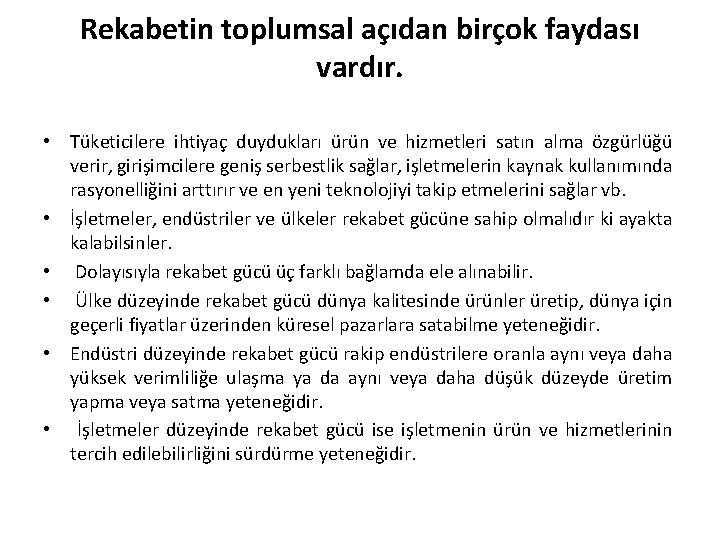 Rekabetin toplumsal açıdan birçok faydası vardır. • Tüketicilere ihtiyaç duydukları ürün ve hizmetleri satın