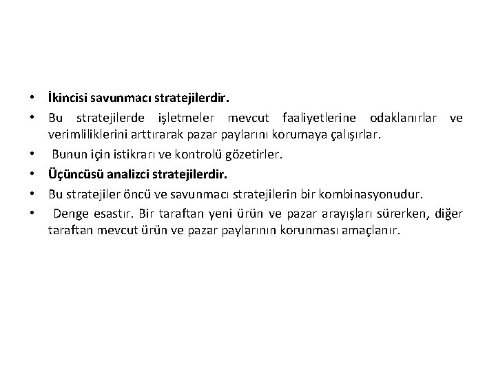  • İkincisi savunmacı stratejilerdir. • Bu stratejilerde işletmeler mevcut faaliyetlerine odaklanırlar ve verimliliklerini