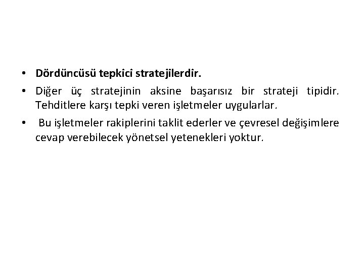  • Dördüncüsü tepkici stratejilerdir. • Diğer üç stratejinin aksine başarısız bir strateji tipidir.