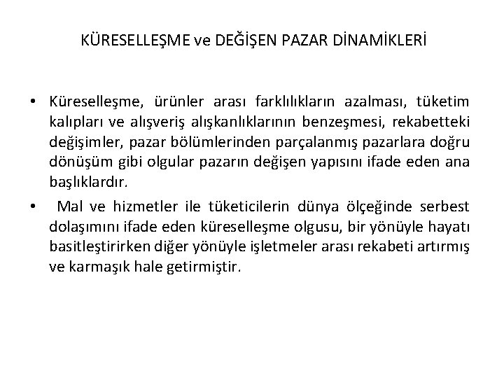 KÜRESELLEŞME ve DEĞİŞEN PAZAR DİNAMİKLERİ • Küreselleşme, ürünler arası farklılıkların azalması, tüketim kalıpları ve