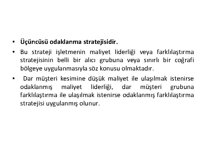  • Üçüncüsü odaklanma stratejisidir. • Bu strateji işletmenin maliyet liderliği veya farklılaştırma stratejisinin
