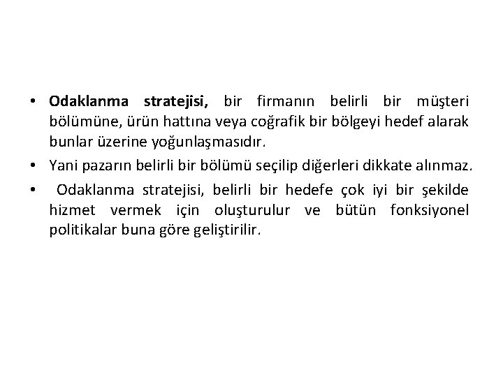  • Odaklanma stratejisi, bir firmanın belirli bir müşteri bölümüne, ürün hattına veya coğrafik