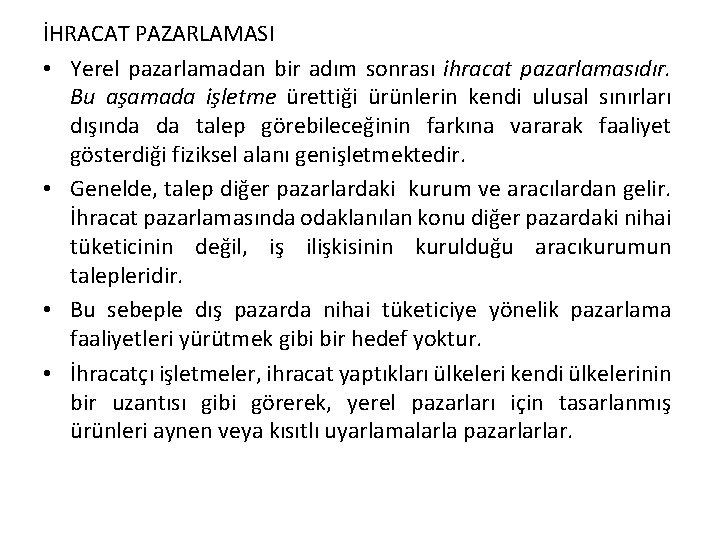 İHRACAT PAZARLAMASI • Yerel pazarlamadan bir adım sonrası ihracat pazarlamasıdır. Bu aşamada işletme ürettiği