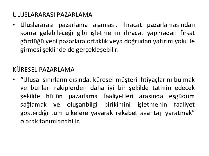 ULUSLARARASI PAZARLAMA • Uluslararası pazarlama aşaması, ihracat pazarlamasından sonra gelebileceği gibi işletmenin ihracat yapmadan