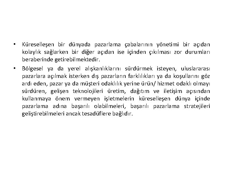  • Küreselleşen bir dünyada pazarlama çabalarının yönetimi bir açıdan kolaylık sağlarken bir diğer