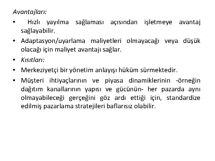 Avantajları: • Hızlı yayılma sağlaması açısından işletmeye avantaj sağlayabilir. • Adaptasyon/uyarlama maliyetleri olmayacağı veya