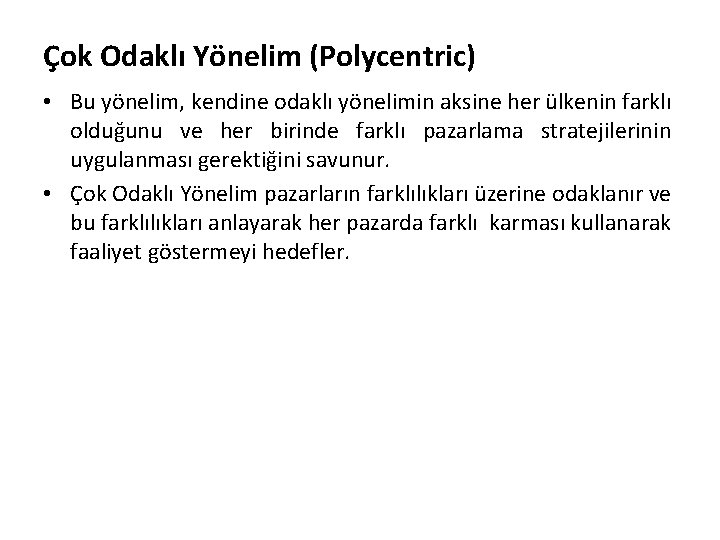 Çok Odaklı Yönelim (Polycentric) • Bu yönelim, kendine odaklı yönelimin aksine her ülkenin farklı