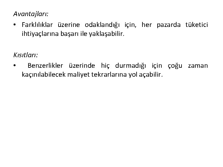 Avantajları: • Farklılıklar üzerine odaklandığı için, her pazarda tüketici ihtiyaçlarına başarı ile yaklaşabilir. Kısıtları: