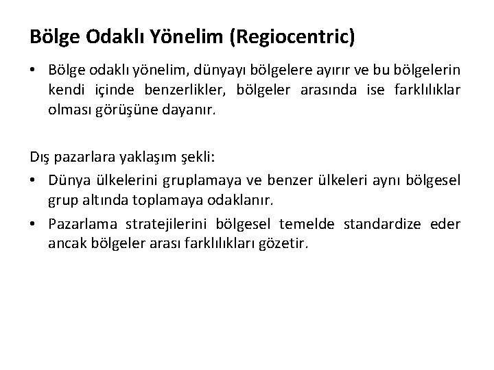 Bölge Odaklı Yönelim (Regiocentric) • Bölge odaklı yönelim, dünyayı bölgelere ayırır ve bu bölgelerin