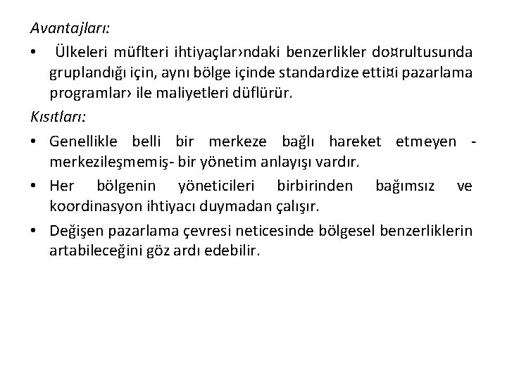 Avantajları: • Ülkeleri müflteri ihtiyaçlar›ndaki benzerlikler do¤rultusunda gruplandığı için, aynı bölge içinde standardize etti¤i