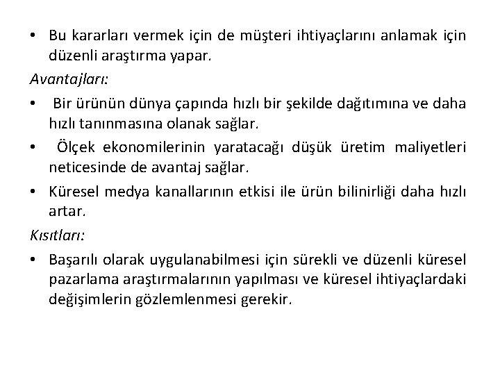  • Bu kararları vermek için de müşteri ihtiyaçlarını anlamak için düzenli araştırma yapar.