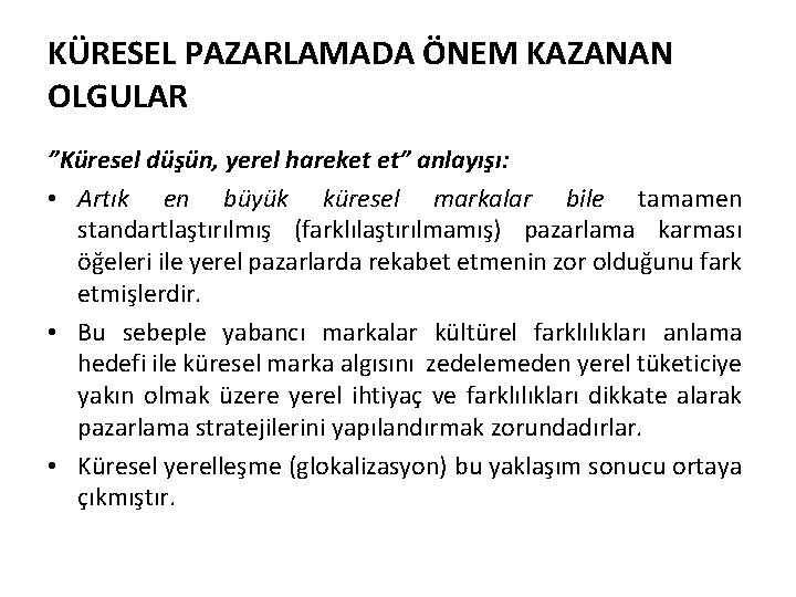 KÜRESEL PAZARLAMADA ÖNEM KAZANAN OLGULAR ”Küresel düşün, yerel hareket et” anlayışı: • Artık en