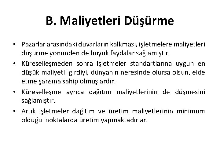 B. Maliyetleri Düşürme • Pazarlar arasındaki duvarların kalkması, işletmelere maliyetleri düşürme yönünden de büyük