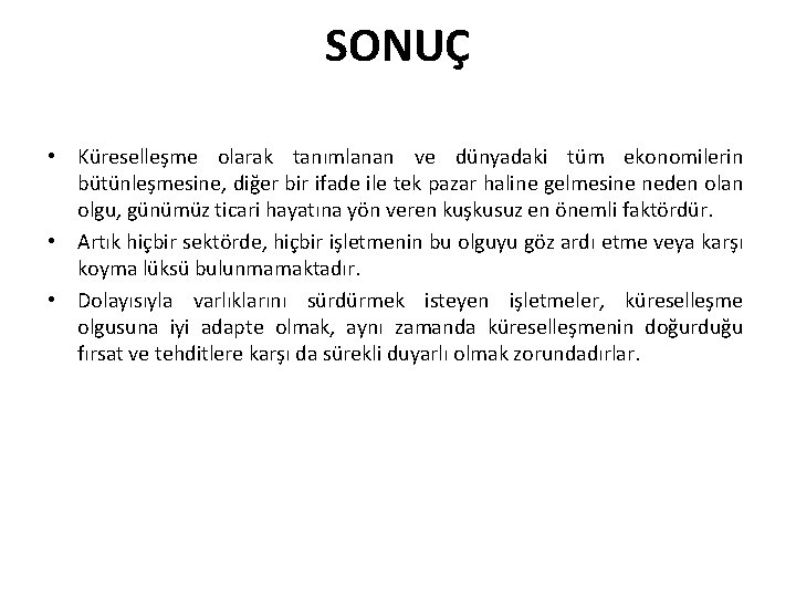 SONUÇ • Küreselleşme olarak tanımlanan ve dünyadaki tüm ekonomilerin bütünleşmesine, diğer bir ifade ile