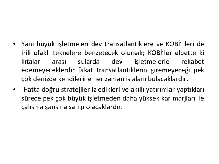  • Yani büyük işletmeleri dev transatlantiklere ve KOBİ’ leri de irili ufaklı teknelere