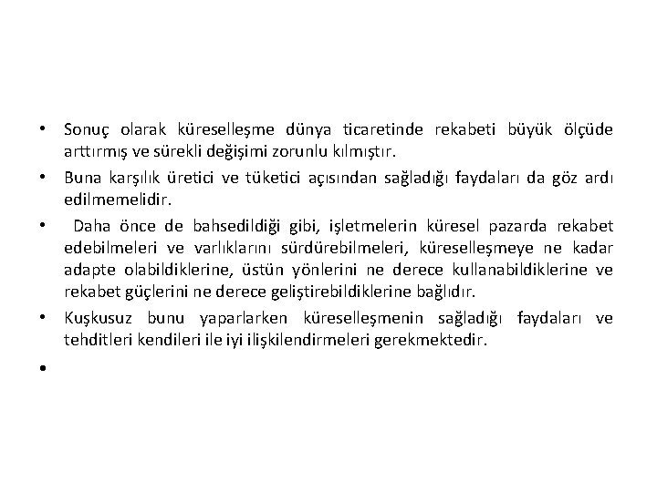  • Sonuç olarak küreselleşme dünya ticaretinde rekabeti büyük ölçüde arttırmış ve sürekli değişimi