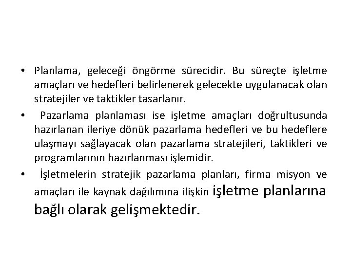  • Planlama, geleceği öngörme sürecidir. Bu süreçte işletme amaçları ve hedefleri belirlenerek gelecekte