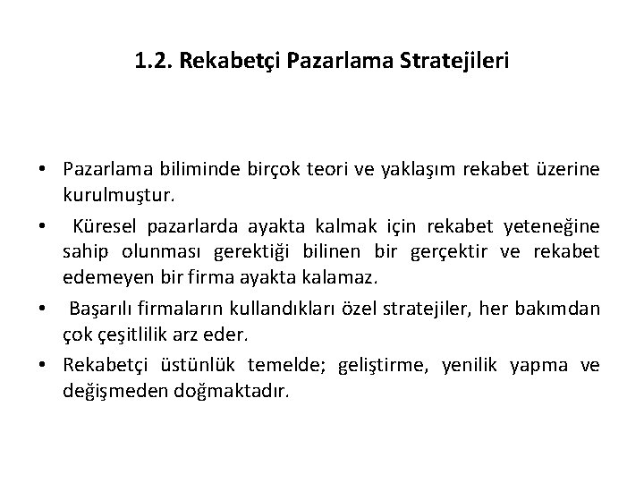 1. 2. Rekabetçi Pazarlama Stratejileri • Pazarlama biliminde birçok teori ve yaklaşım rekabet üzerine