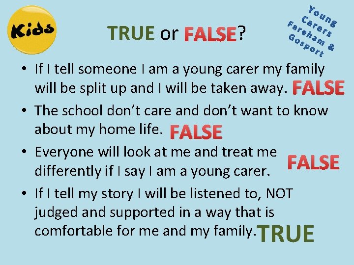 TRUE or FALSE? • If I tell someone I am a young carer my