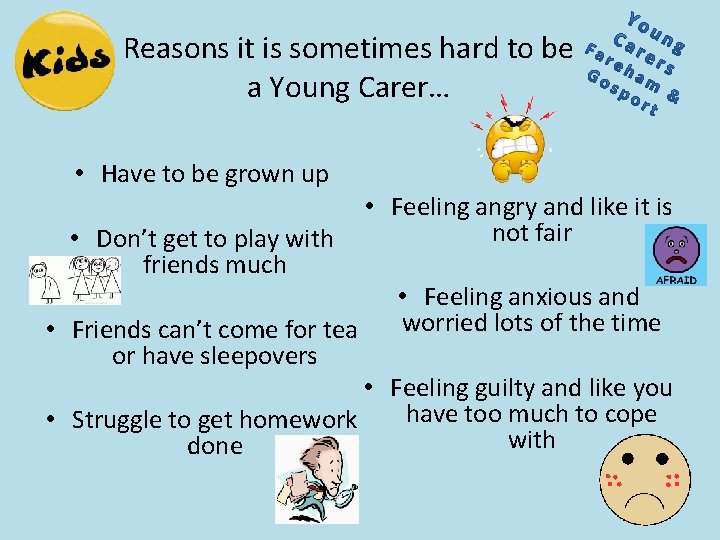 Reasons it is sometimes hard to be a Young Carer… • Have to be