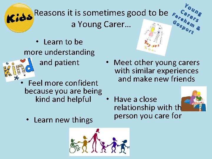 Reasons it is sometimes good to be a Young Carer… • Learn to be