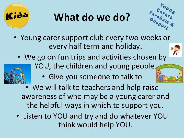 What do we do? • Young carer support club every two weeks or every