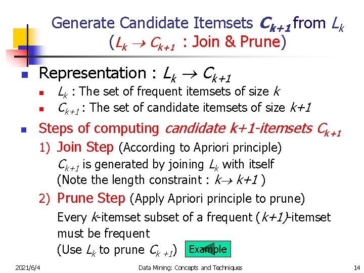 Generate Candidate Itemsets Ck+1 from Lk (Lk Ck+1 : Join & Prune) n Representation