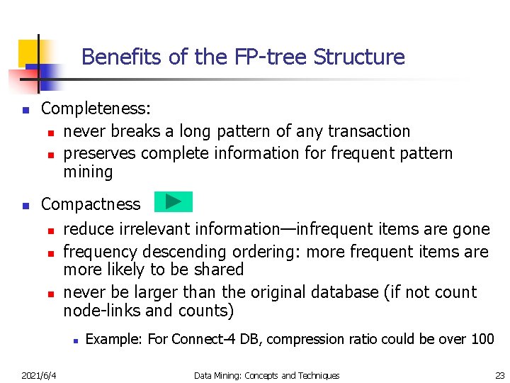 Benefits of the FP-tree Structure n n Completeness: n never breaks a long pattern