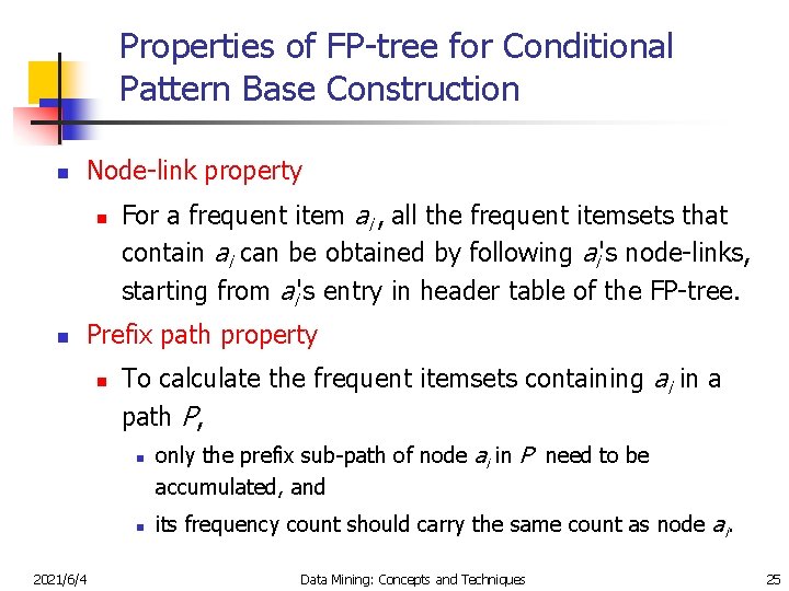 Properties of FP-tree for Conditional Pattern Base Construction n Node-link property n n For