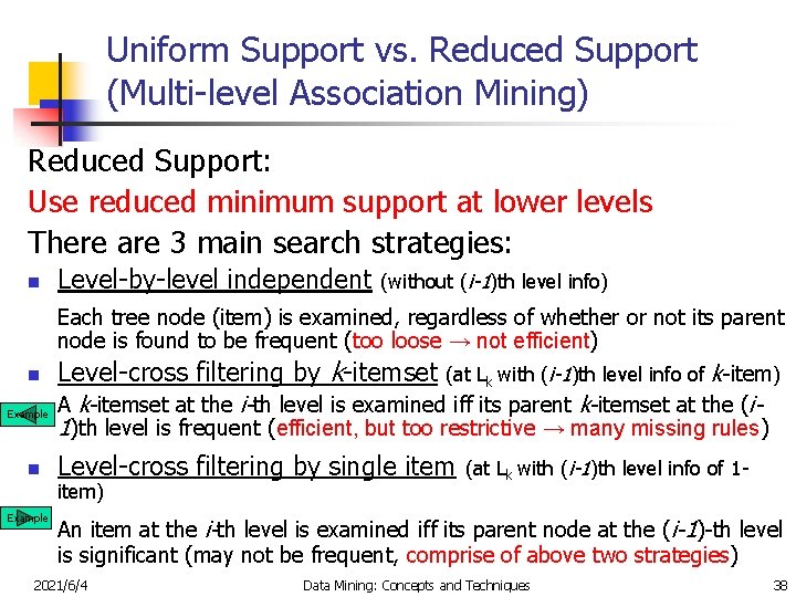 Uniform Support vs. Reduced Support (Multi-level Association Mining) Reduced Support: Use reduced minimum support
