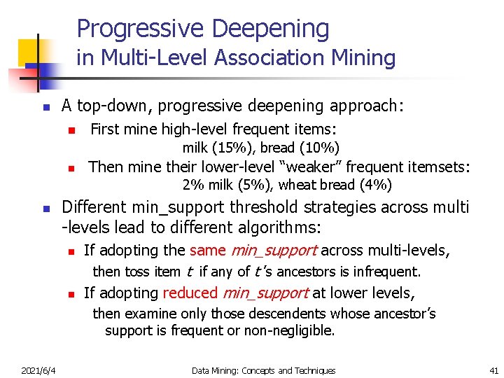 Progressive Deepening in Multi-Level Association Mining n A top-down, progressive deepening approach: n First