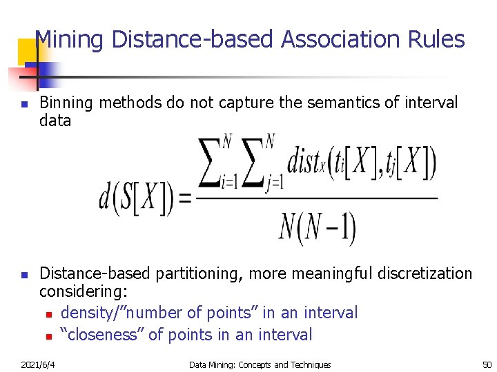 Mining Distance-based Association Rules n n Binning methods do not capture the semantics of