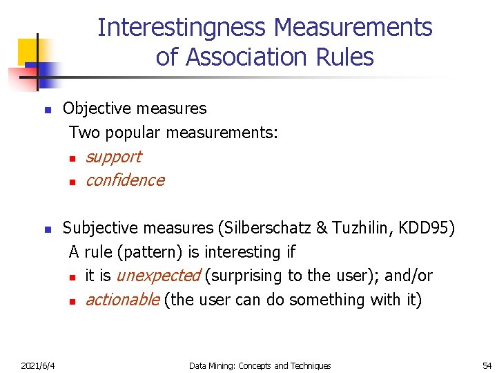 Interestingness Measurements of Association Rules n Objective measures Two popular measurements: n n n