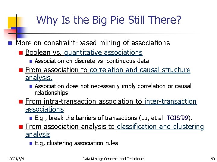 Why Is the Big Pie Still There? n More on constraint-based mining of associations