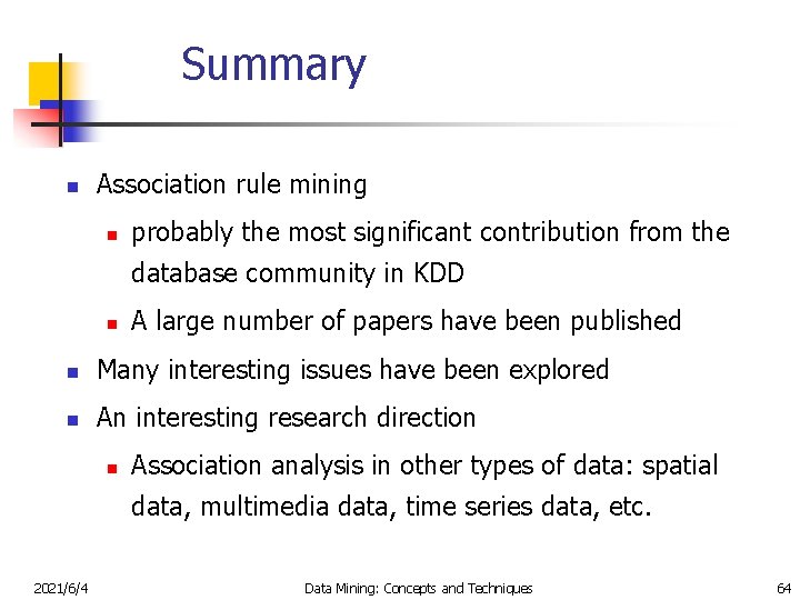 Summary n Association rule mining n probably the most significant contribution from the database