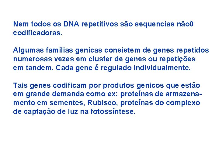 Nem todos os DNA repetitivos são sequencias não 0 codificadoras. Algumas famílias genicas consistem