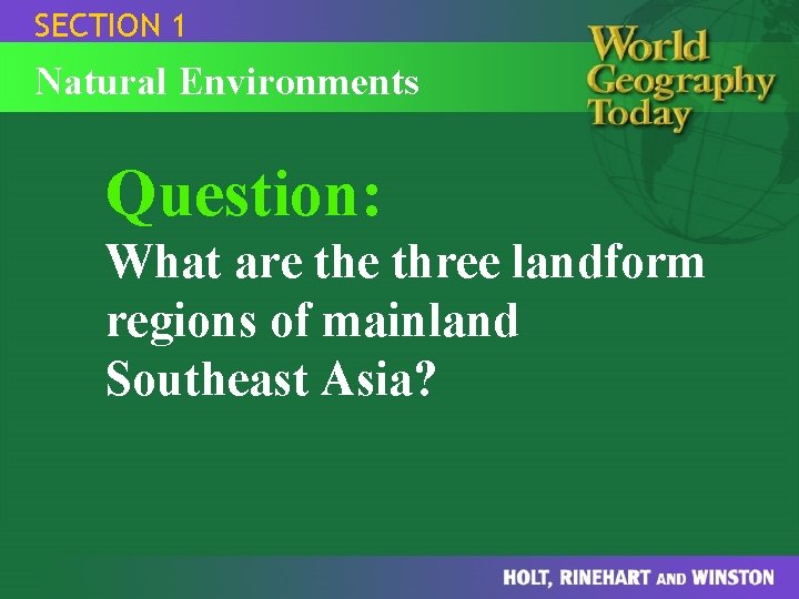 SECTION 1 Natural Environments Question: What are three landform regions of mainland Southeast Asia?