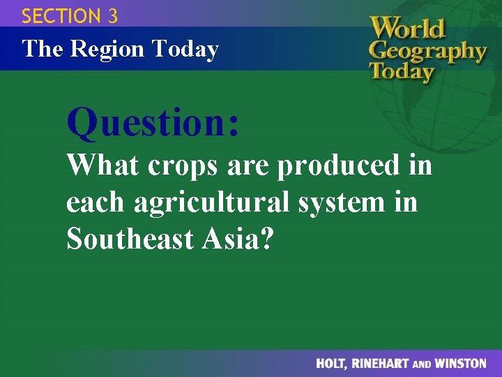 SECTION 3 The Region Today Question: What crops are produced in each agricultural system