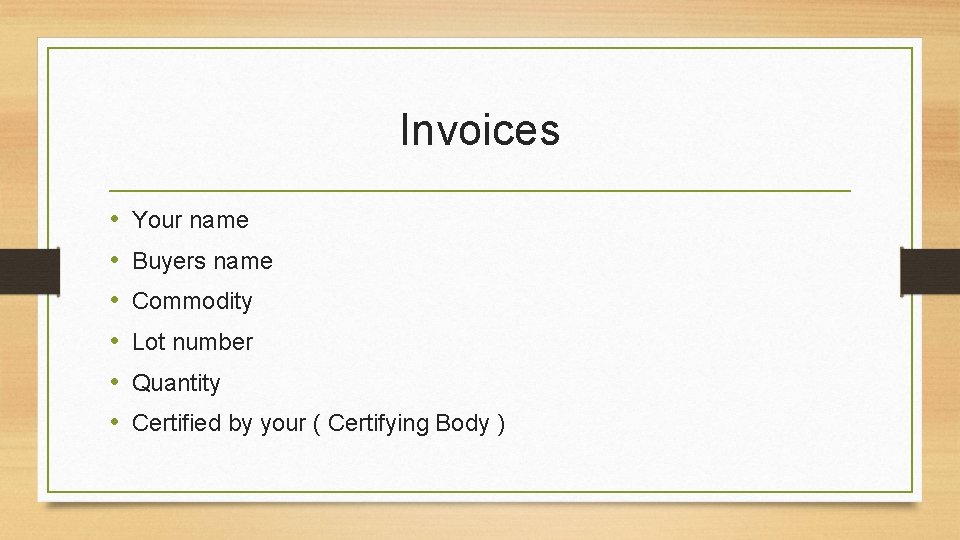 Invoices • • • Your name Buyers name Commodity Lot number Quantity Certified by