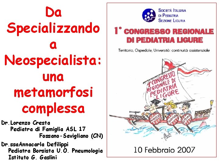 Da Specializzando a Neospecialista: una metamorfosi complessa Dr. Lorenzo Cresta Pediatra di Famiglia ASL