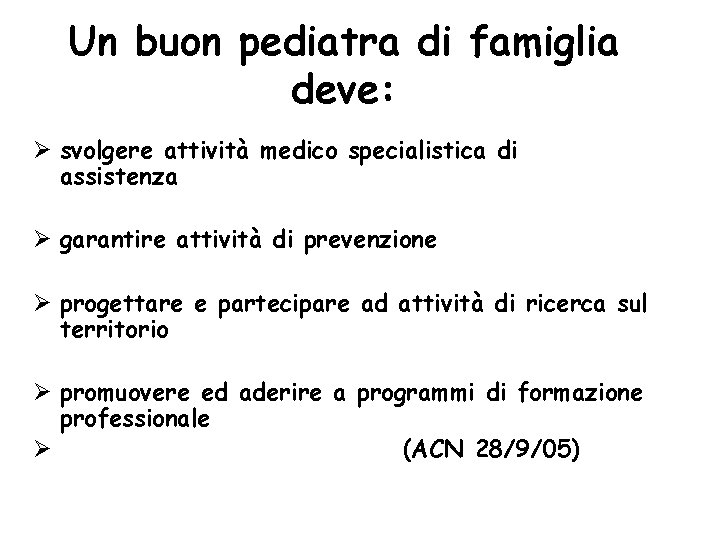 Un buon pediatra di famiglia deve: Ø svolgere attività medico specialistica di assistenza Ø