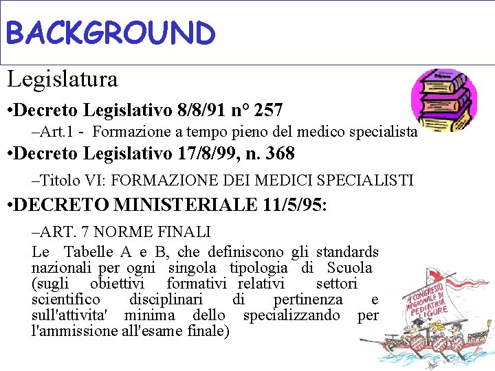 BACKGROUND Legislatura • Decreto Legislativo 8/8/91 n° 257 –Art. 1 - Formazione a tempo BACKGROUND Legislatura • Decreto Legislativo 8/8/91 n° 257 –Art. 1 - Formazione a tempo