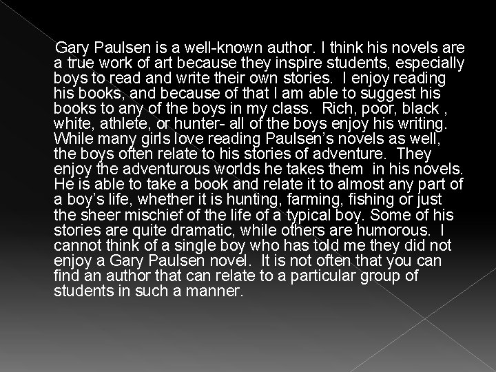 Gary Paulsen is a well-known author. I think his novels are a true work