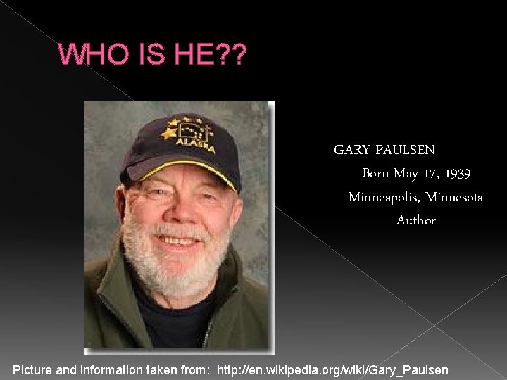WHO IS HE? ? GARY PAULSEN Born May 17, 1939 Minneapolis, Minnesota Author Picture