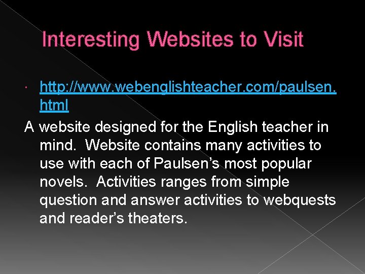 Interesting Websites to Visit http: //www. webenglishteacher. com/paulsen. html A website designed for the