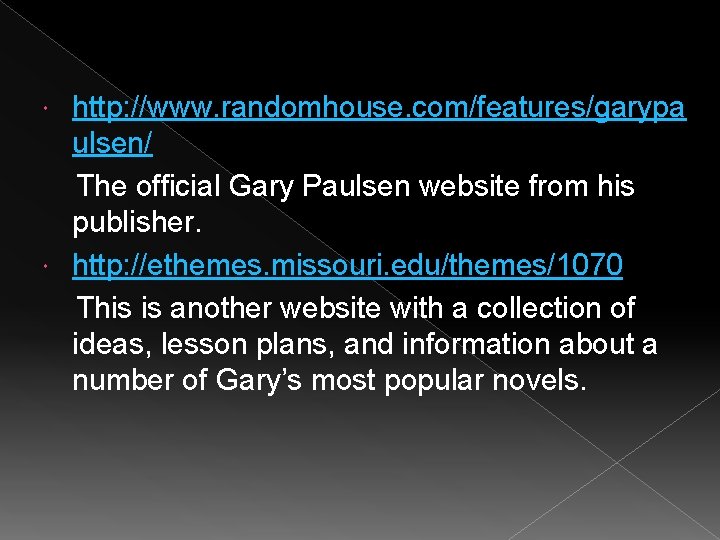 http: //www. randomhouse. com/features/garypa ulsen/ The official Gary Paulsen website from his publisher. http: