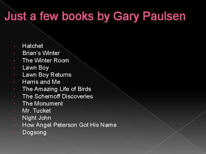 Just a few books by Gary Paulsen Hatchet Brian’s Winter The Winter Room Lawn