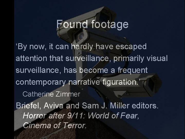 Found footage ‘By now, it can hardly have escaped attention that surveillance, primarily visual