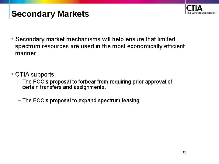 Secondary Markets • Secondary market mechanisms will help ensure that limited spectrum resources are